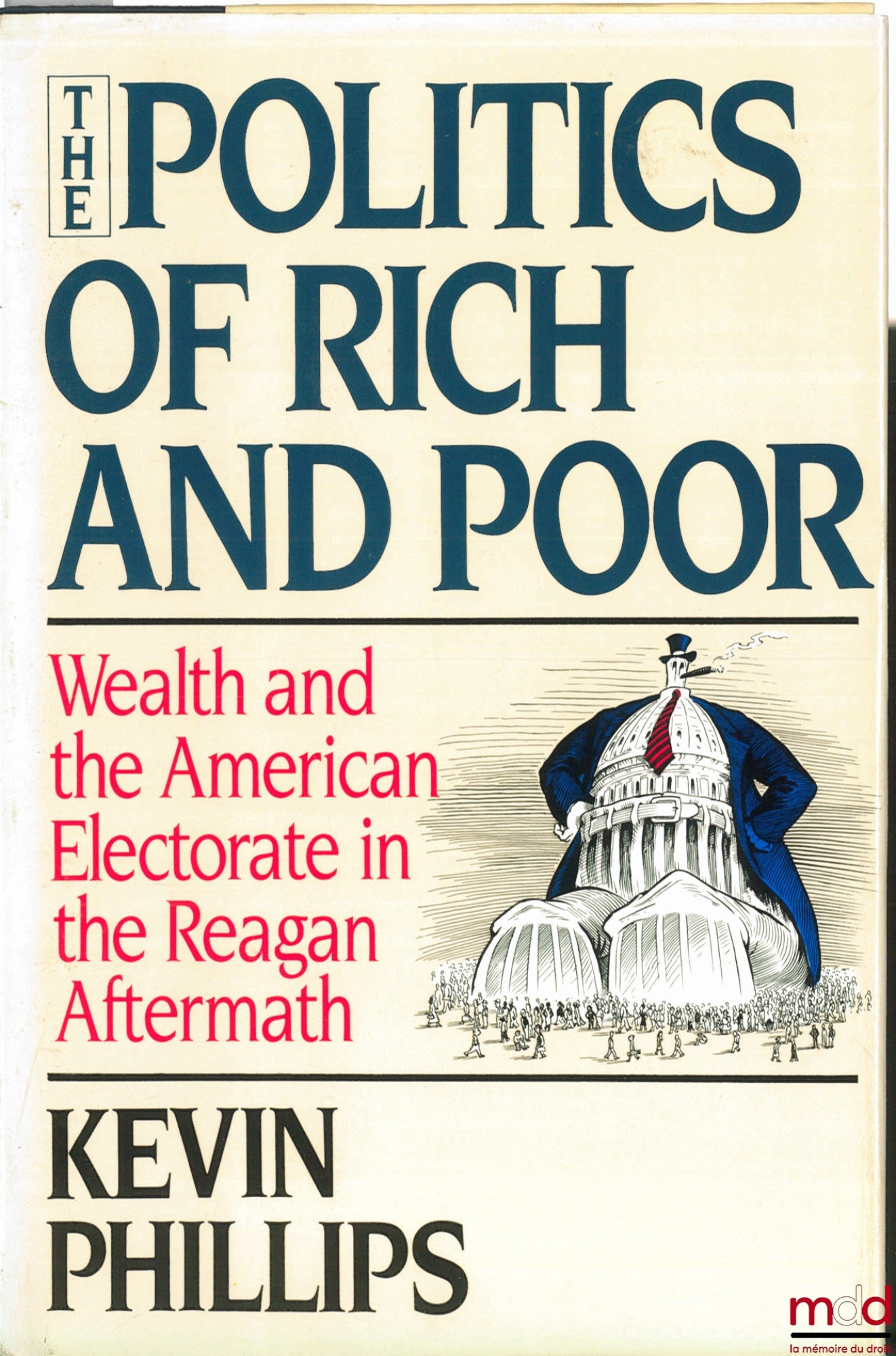 PHILLIPS (Kevin) – THE POLITICS OF RICH AND POOR. Wealth and the American Electorate in the Reagan Aftermath