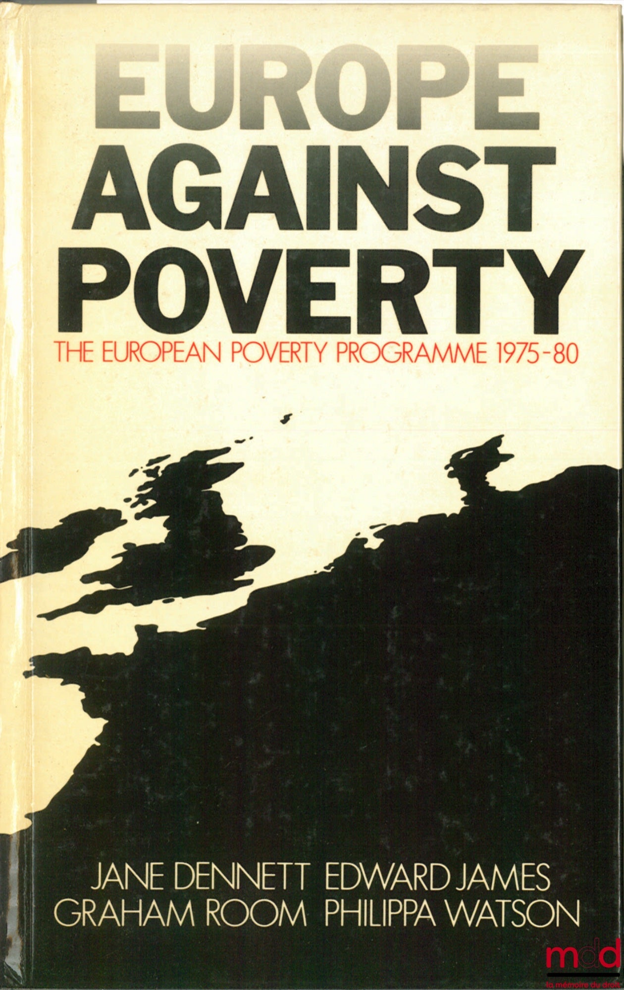 DENNET (Jane), JAMES (Edward), ROOM (Graham) et WATSON (Philippa) – EUROPE AGAINST POVERTY, The European Poverty Programme 1975 - 1980