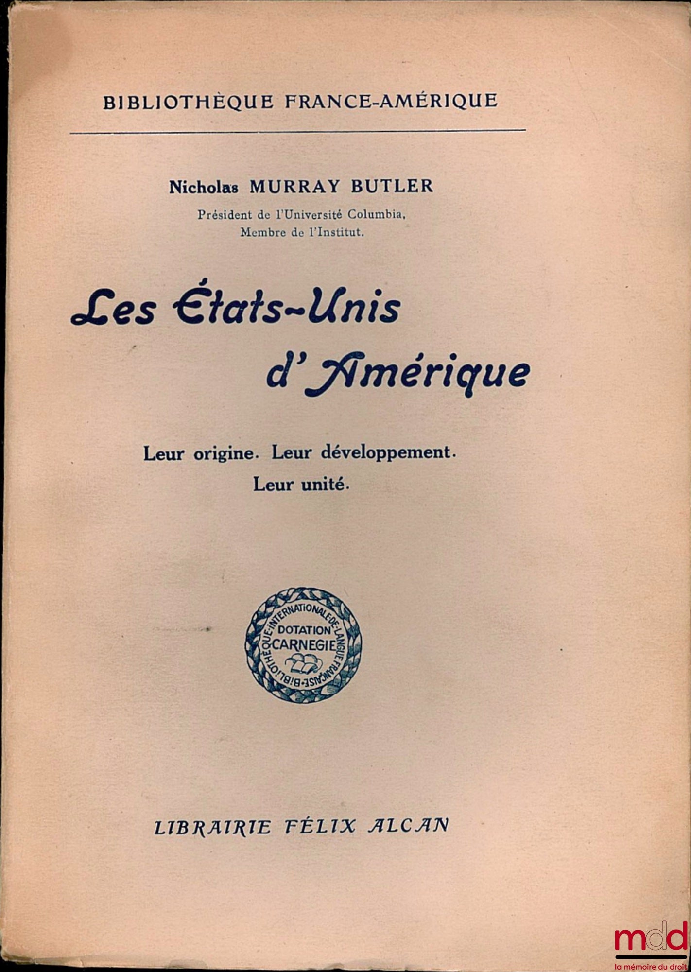 MURRAY BUTLER (Nicholas) – LES ÉTATS-UNIS D’AMÉRIQUE. Leur origine. Leur développement. Leur unité, coll. Bibl. France-Amérique