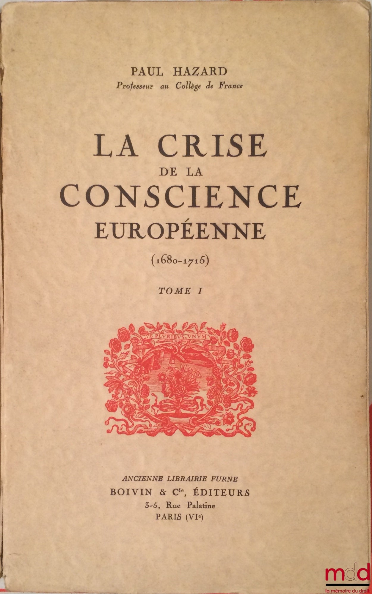 HAZARD (Paul) – LA CRISE DE LA CONSCIENCE EUROPÉENNE : t. I : 1re partie : Les grands changements psychologiques ; 2e partie : Contre les croyances traditionnelles ; t. II : 3e partie : Essai de reconstruction ; 4e partie : Les valeurs imaginatives et sen