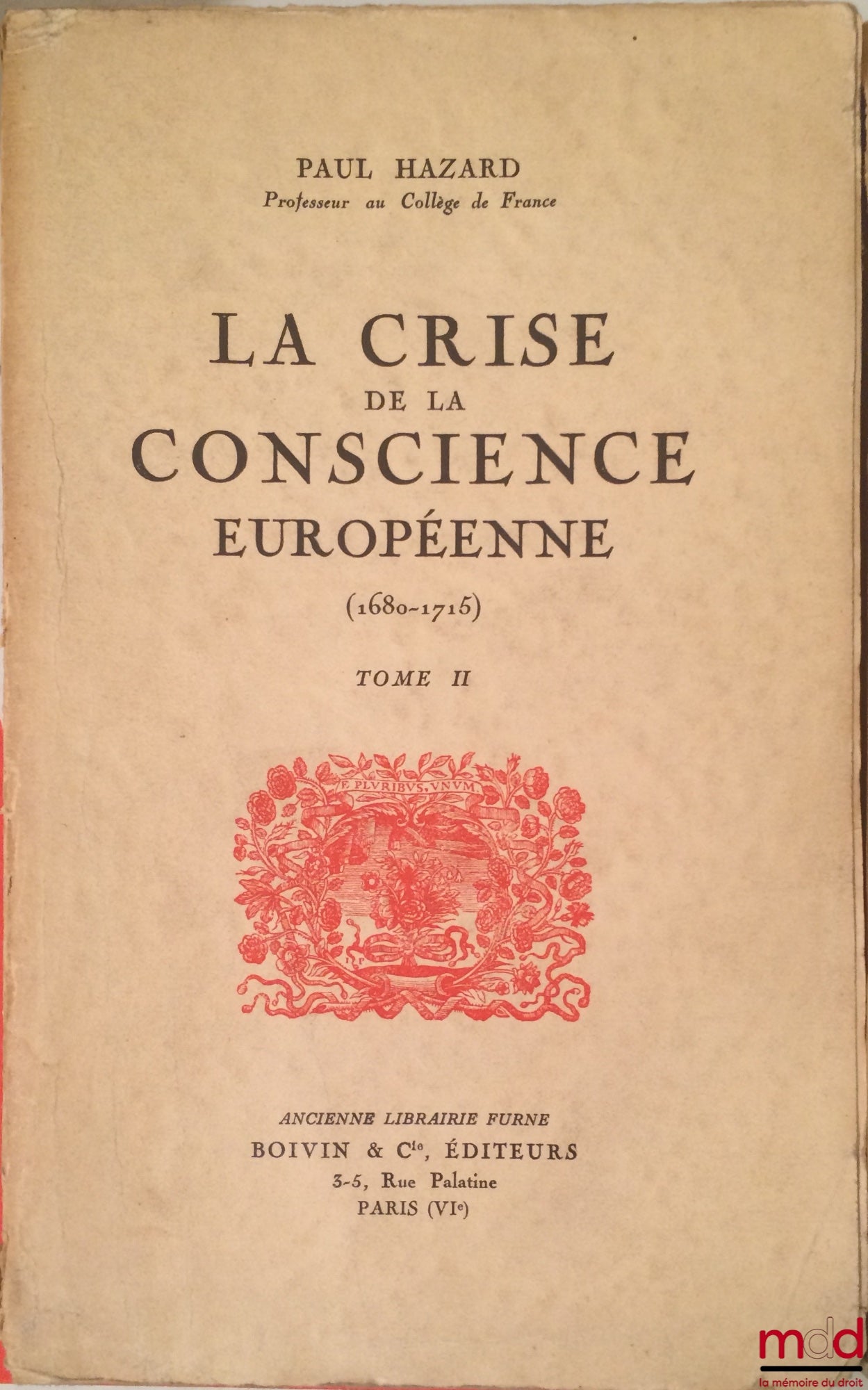 HAZARD (Paul) – LA CRISE DE LA CONSCIENCE EUROPÉENNE : t. I : 1re partie : Les grands changements psychologiques ; 2e partie : Contre les croyances traditionnelles ; t. II : 3e partie : Essai de reconstruction ; 4e partie : Les valeurs imaginatives et sen
