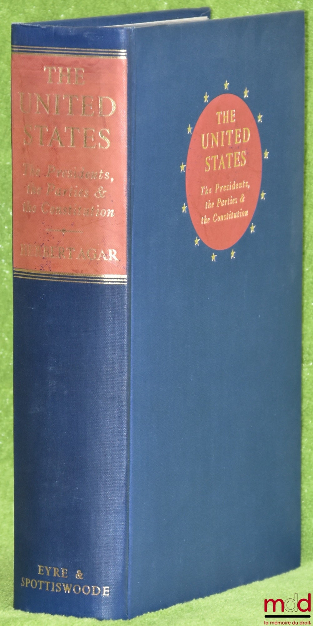 AGAR (Herbert) – THE UNITED STATES. THE PRESIDENTS THE PARTIES AND THE CONSTITUTION