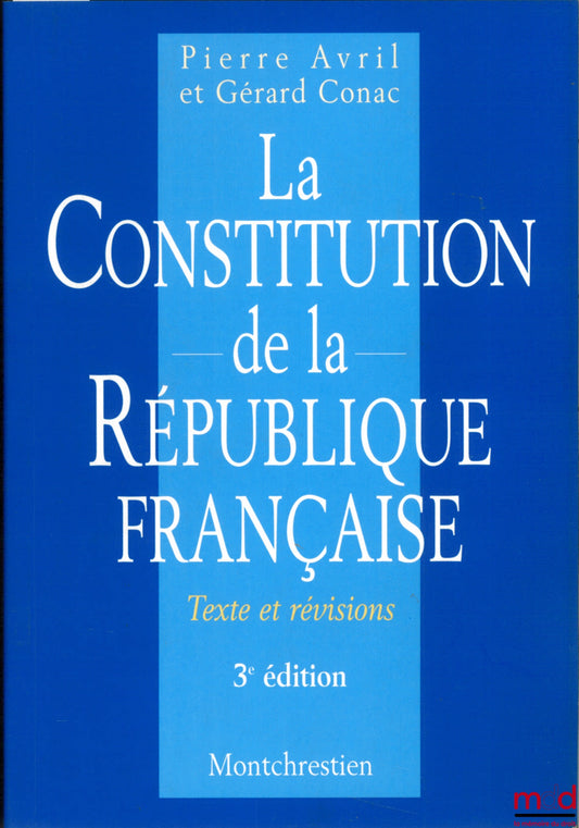 AVRIL (Pierre) et CONAC (Gérard) – LA CONSTITUTION DE LA RÉPUBLIQUE FRANÇAISE, Texte et révisions, 3ème éd.