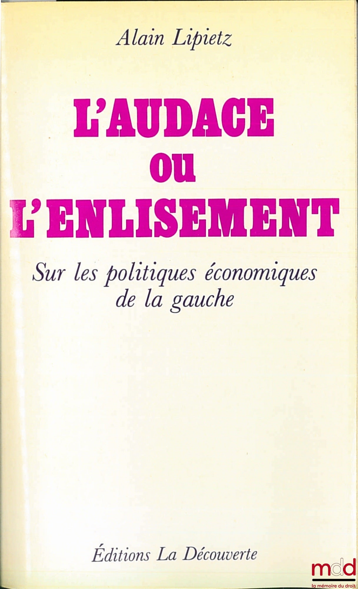 LIPIETZ (Alain) – L’AUDACE OU L’ENLISEMENT. Sur les politiques économiques de la gauche, coll. Cahiers libres