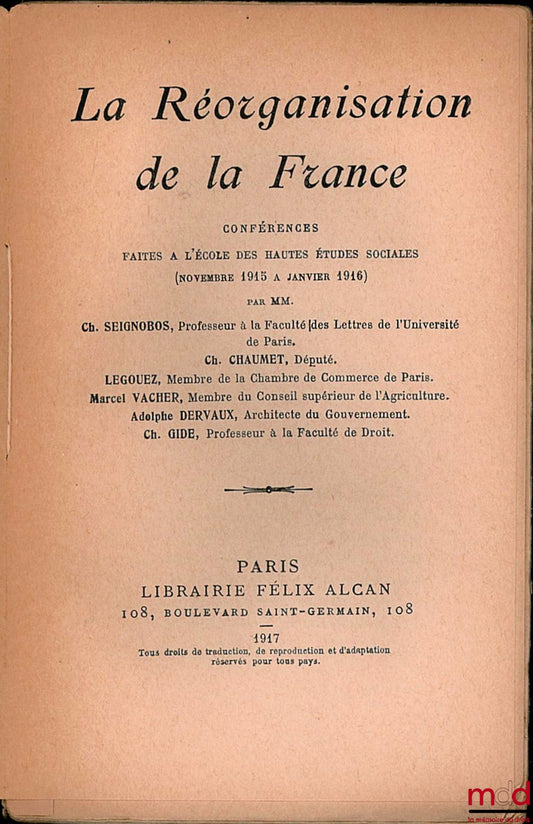 SEIGNOBOS (Ch.), CHAUMET (Ch.), LEGOUEZ, VACHER (Marcel), DERVAUX (Adolphe) and GIDE (Ch.) – THE REORGANIZATION OF FRANCE, Lectures given at the School of Advanced Social Studies (November 1915 to January 1916), coll. General Library of Social Sciences