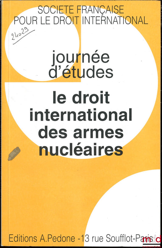 [Colloque] – LE DROIT INTERNATIONAL DES ARMES NUCLÉAIRES, Journées d’études de la Société Française pour le Droit International sous la direction de Serge SUR avec le concours du CRI de l’Université Panthéon-Assas (Paris II)