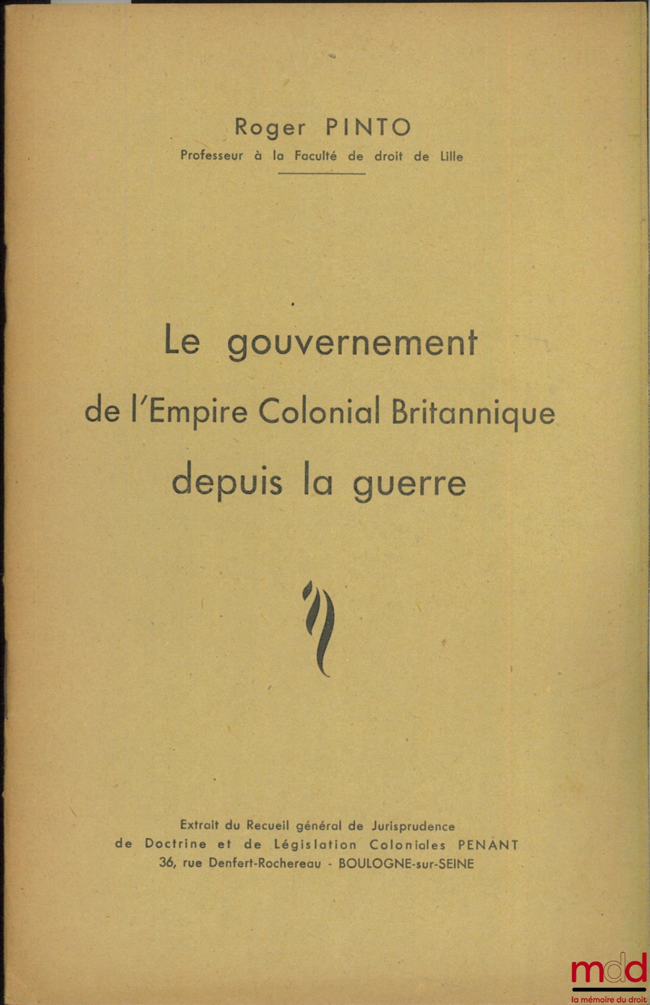PINTO (Roger) – LE GOUVERNEMENT DE L’EMPIRE COLONIAL BRITANNIQUE DEPUIS LA GUERRE, extrait du Recueil général de Jurisprudence de Doctrine et de Législation Coloniales PENANT