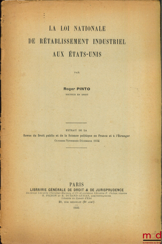 PINTO (Roger) – LA LOI NATIONALE DE RÉTABLISSEMENT INDUSTRIEL AUX ÉTATS-UNIS, extrait de la Revue du Droit public et de la Science politique en France et à l’étranger, 1934