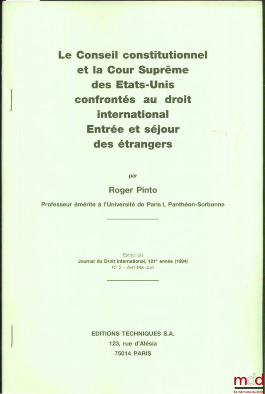 PINTO (Roger) – THE CONSTITUTIONAL COUNCIL AND THE SUPREME COURT OF THE UNITED STATES CONFRONTED WITH INTERNATIONAL LAW. ENTRY AND RESIDENCE OF FOREIGNERS, excerpt from the Journal of International Law, 121st year (1994), No. 2