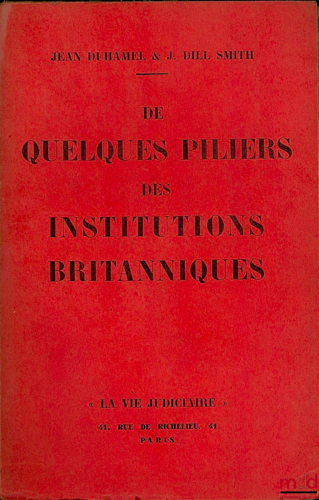 DUHAMEL (Jean) & DILL SMITH (J.) – DE QUELQUES PILIERS DES INSTITUTIONS BRITANNIQUES : Liberté individuelle - Presse - Police…