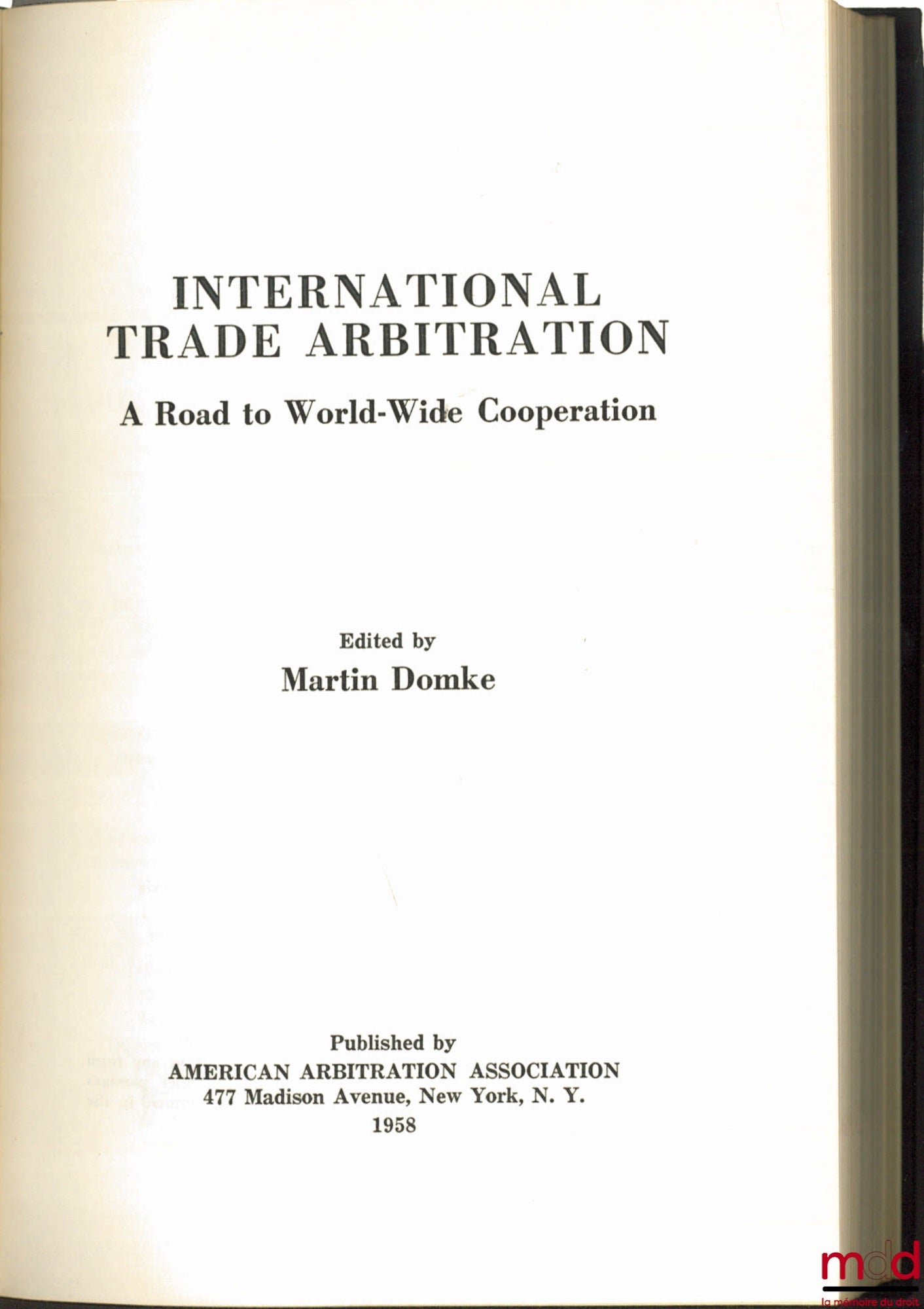 DOMKE (Martin) – INTERNATIONAL TRADE ARBITRATION. A ROAD TO WORLD-WIDE COOPERATION