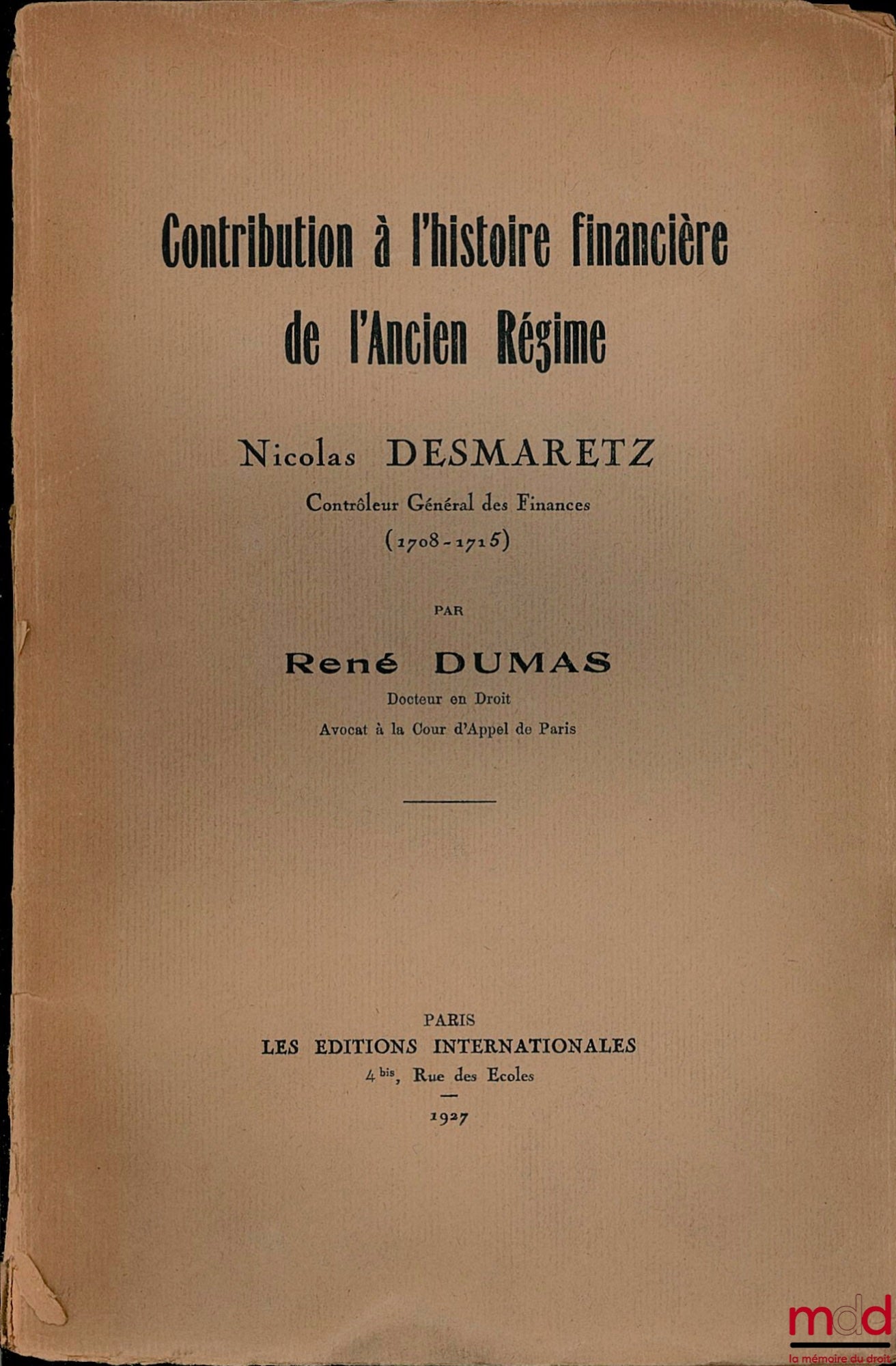 DUMAS (René) – CONTRIBUTION TO THE FINANCIAL HISTORY OF THE ANCIEN RÉGIME: NICOLAS DESMARETZ, Controller General of Finances (1708 - 1715)