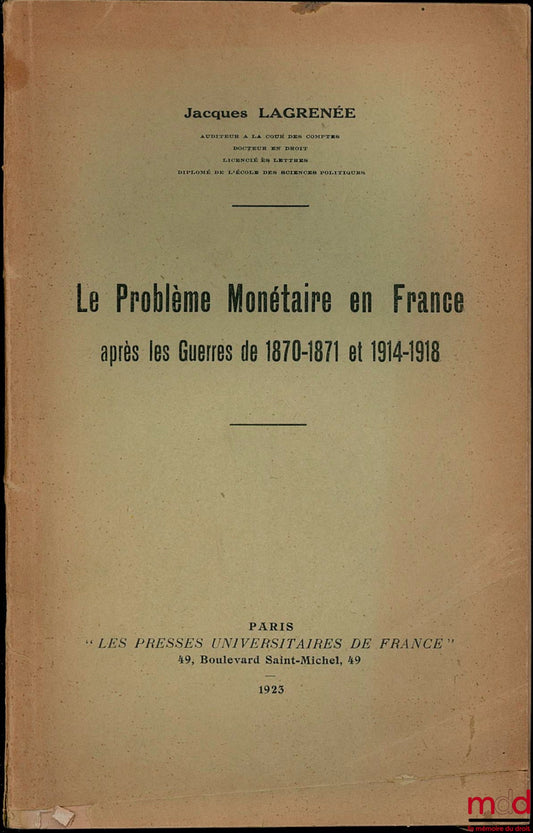 LAGRÉNÉE (Jacques) – LE PROBLÈME MONÉTAIRE EN FRANCE APRÈS LES GUERRES DE 1870-1871 ET 1914-1918