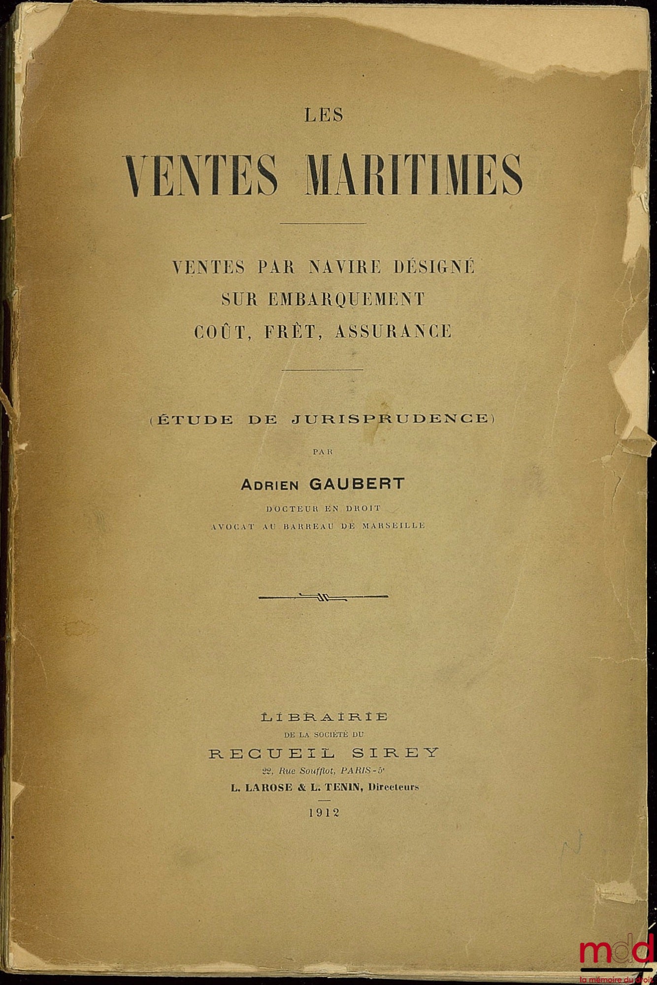 GAUBERT (Adrien) – LES VENTES MARITIMES. Ventes par navire désigné - sur embarquement - Coût, Frêt, Assurance (Étude de jurisprudence)
