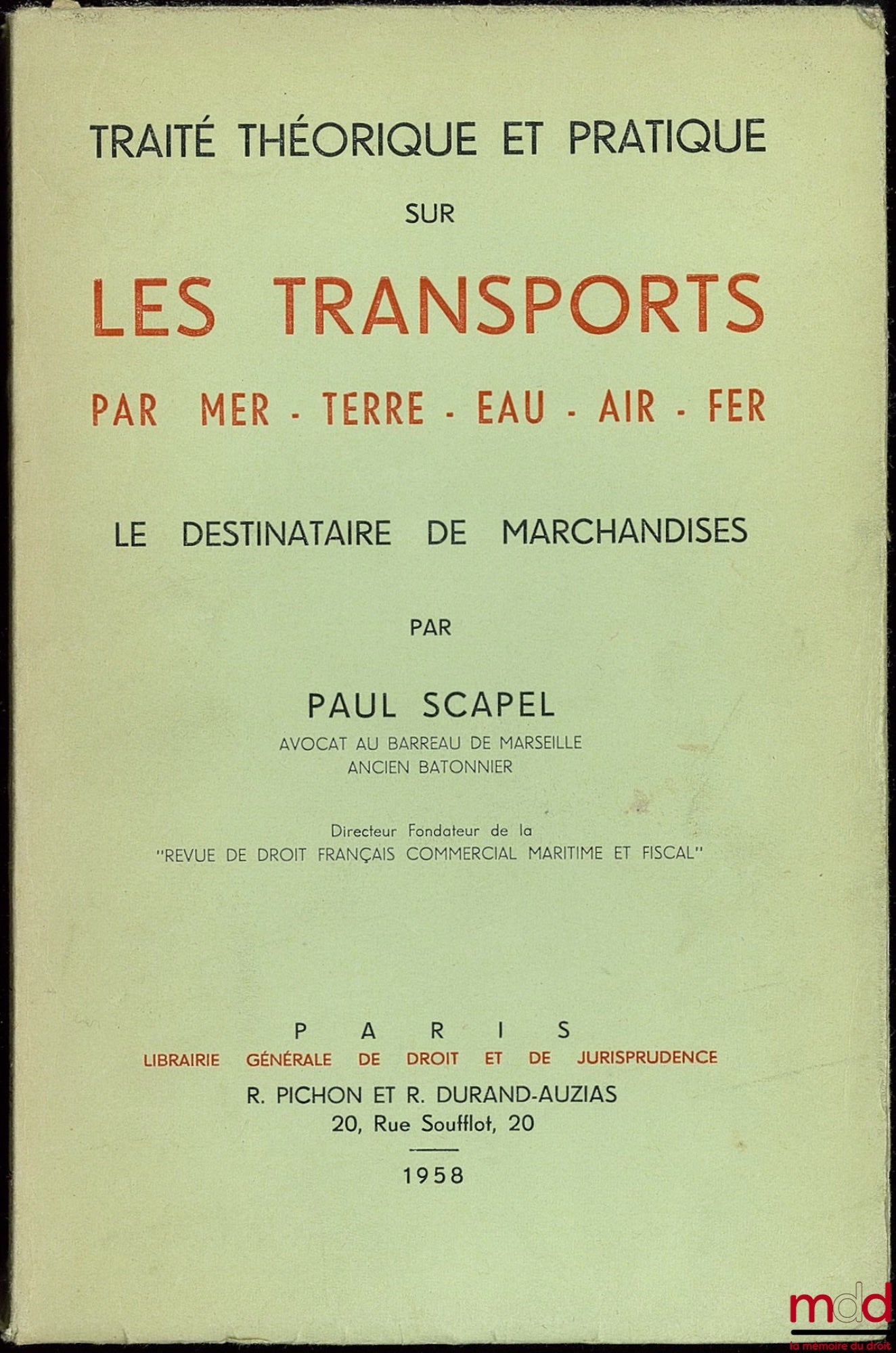 SCAPEL (Paul) – TRAITÉ THÉORIQUE ET PRATIQUE SUR LES TRANSPORTS PAR MER, TERRE, EAU, AIR, FER. LE DESTINATAIRE DE MARCHANDISES