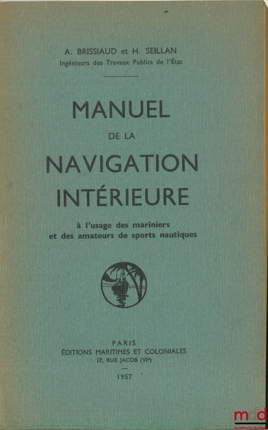 BRISSIAUD (A.) et SEILLAN (H.) – MANUEL DE LA NAVIGATION INTÉRIEURE À L’USAGE DES MARINIERS ET DES AMATEURS DE SPORTS NAUTIQUES