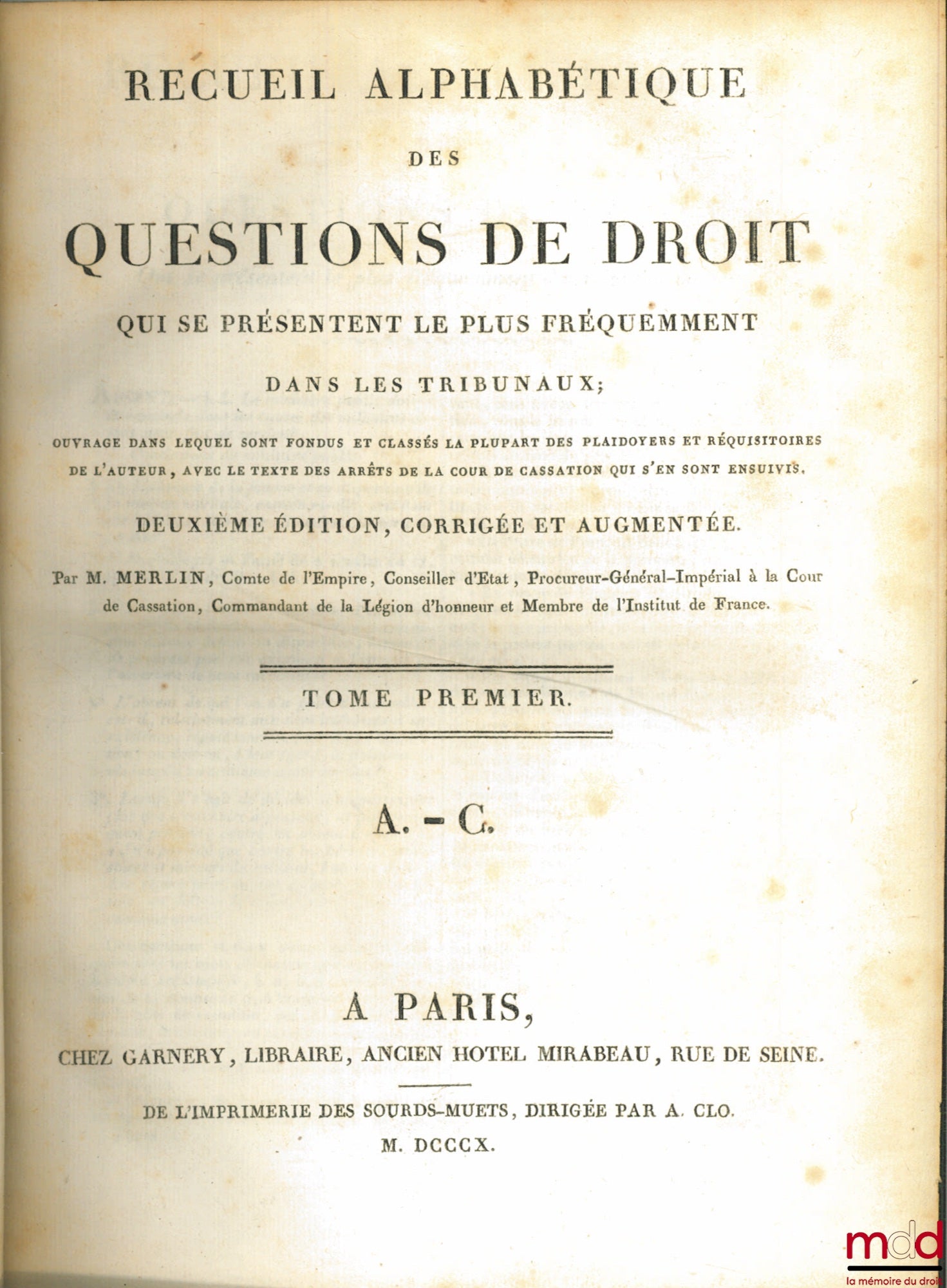 MERLIN (Philippe-Antoine) – RECUEIL ALPHABÉTIQUE DES QUESTIONS DE DROIT QUI SE PRÉSENTENT LE PLUS FRÉQUEMMENT DANS LES TRIBUNAUX, 2ème éd. corrigée et augmentée, t. 1 (A-C), t. 2 (D-H) et t. 6 Additions (A-Z)