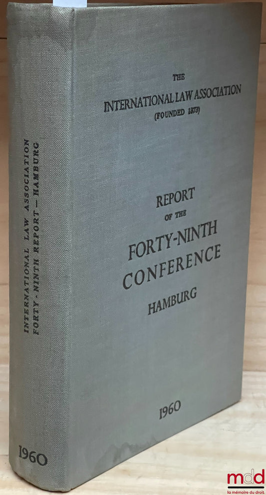 [Colloque] – REPORT OF THE FORTY-NINTH CONFERENCE, Hamburg 1960, of the International Law Association