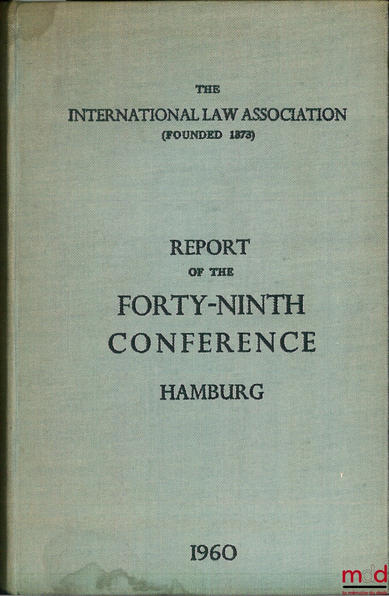 [Colloque] – REPORT OF THE FORTY-NINTH CONFERENCE, Hamburg 1960, of the International Law Association