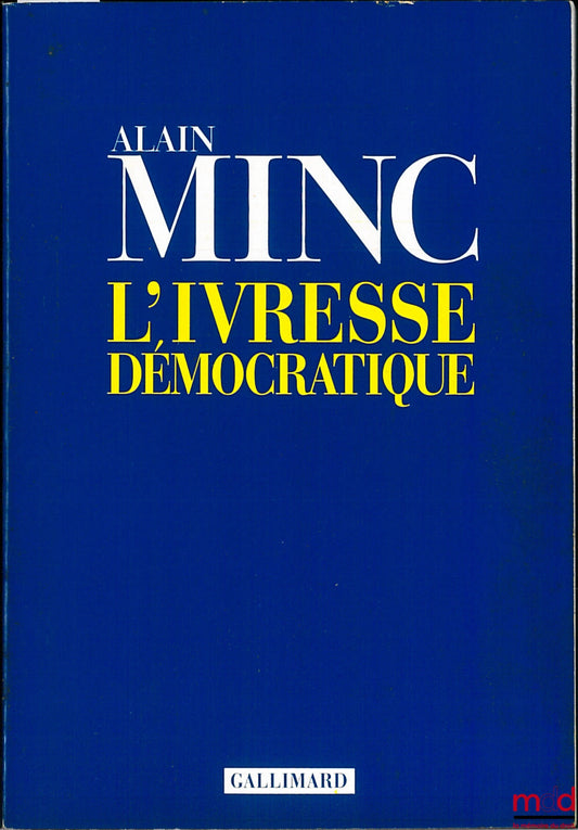 MINC (Alain) – L’IVRESSE DÉMOCRATIQUE