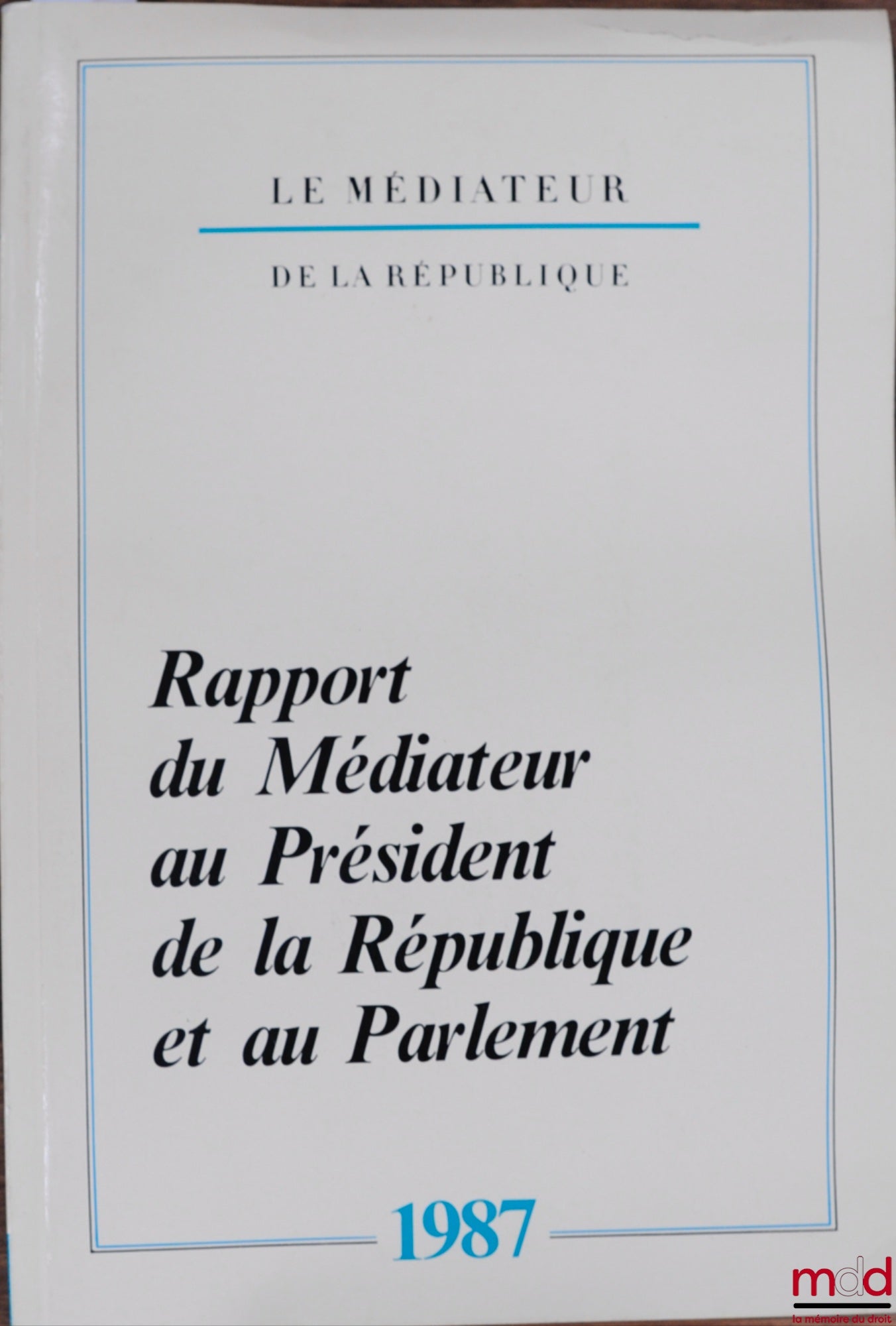 [Collectif] – LE MÉDIATEUR DE LA RÉPUBLIQUE. RAPPORT AU PRÉSIDENT DE LA RÉPUBLIQUE ET AU PARLEMENT année 1987