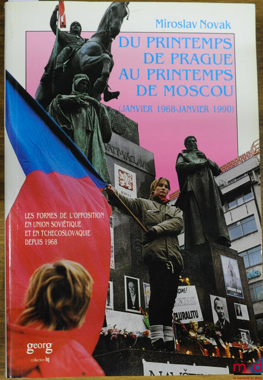 NOVAK (Miroslav) – DU PRINTEMPS DE PRAGUE AU PRINTEMPS DE MOSCOU (janvier 1968 - janvier 1990) - Les formes de l’opposition en union soviétique et en Tchécoslovaquie depuis 1968