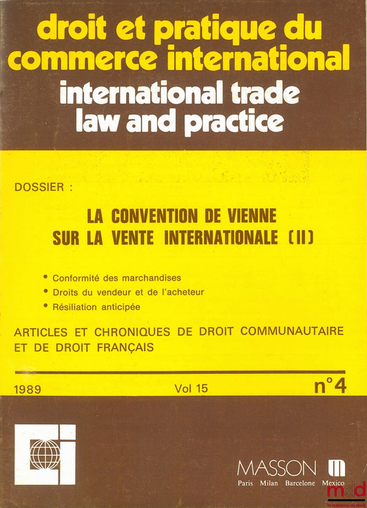[Périodique] – LA CONVENTION DE VIENNE SUR LA VENTE INTERNATIONALE (II), Articles et chroniques de droit communautaire et de droit français, coll. Droit et pratique du commerce international, 1989, vol. 15 n° 4
