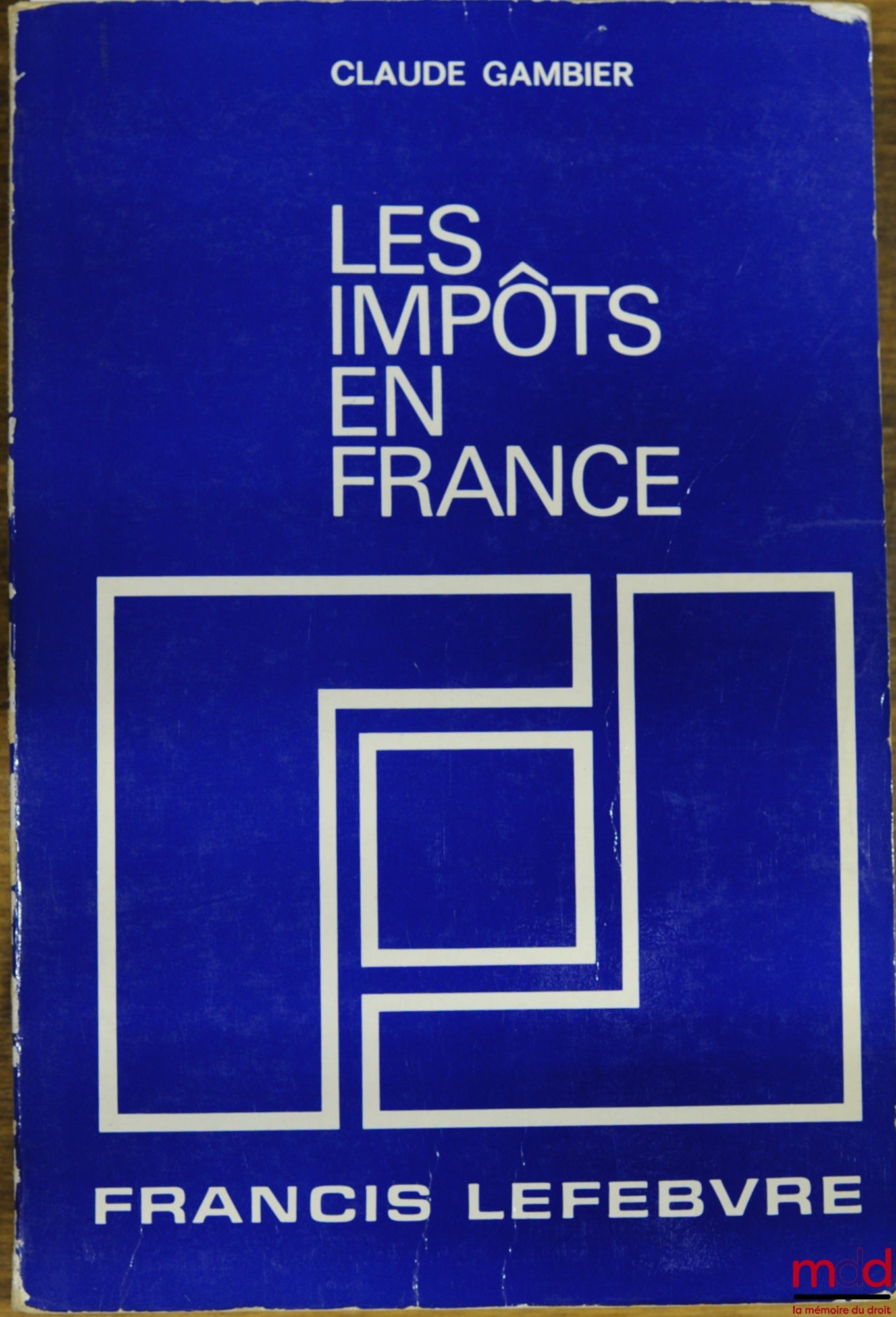 GAMBIER (Claude) – LES IMPÔTS EN FRANCE, Traité pratique de la fiscalité française et plus particulièrement des impôts dus par les entreprises, 19ème éd. entièrement revue et mise à jour au 27 janvier 1988
