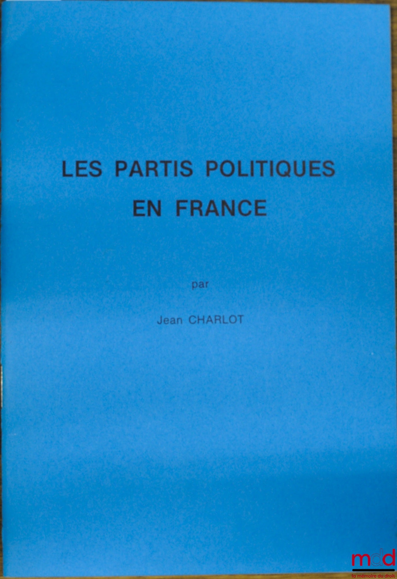 CHARLOT (Jean) – LES PARTIS POLITIQUES EN FRANCE