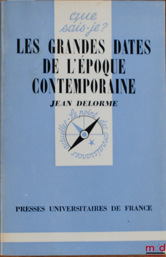 DELORME (Jean) – LES GRANDES DATES DE L’ÉPOQUE CONTEMPORAINE, 4ème éd. mise à jour, coll. Que sais-je ?