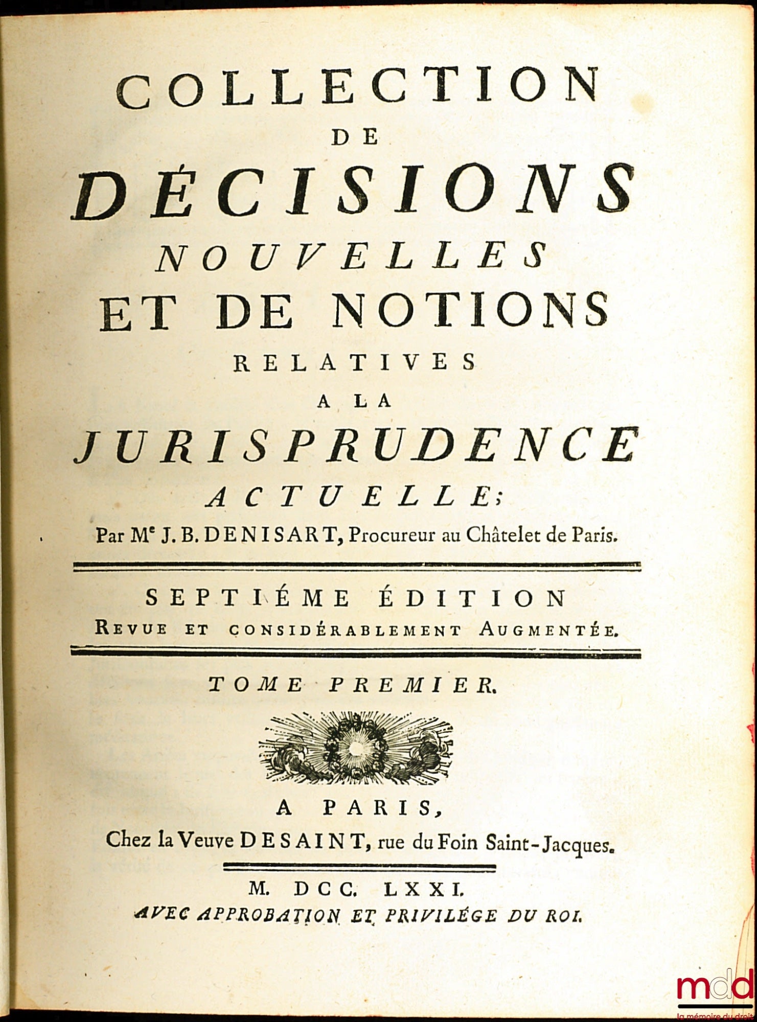 DENISART (Jean-Baptiste) – COLLECTION DE DÉCISIONS NOUVELLES ET DE NOTIONS RELATIVES À LA JURISPRUDENCE ACTUELLE, 7e éd. revue et considérablement augmentée