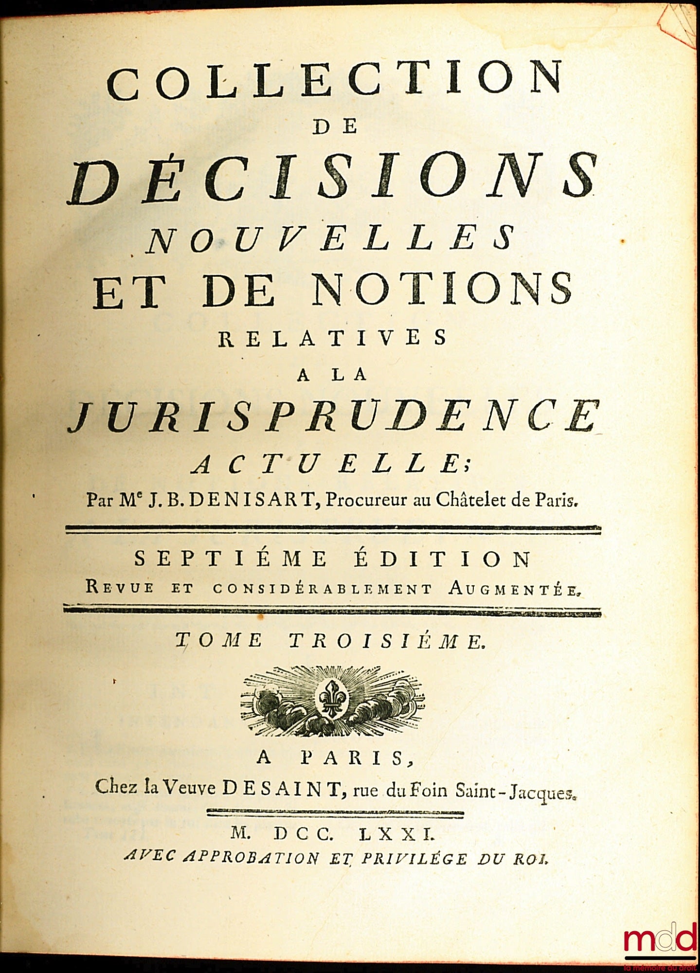 DENISART (Jean-Baptiste) – COLLECTION DE DÉCISIONS NOUVELLES ET DE NOTIONS RELATIVES À LA JURISPRUDENCE ACTUELLE, 7e éd. revue et considérablement augmentée