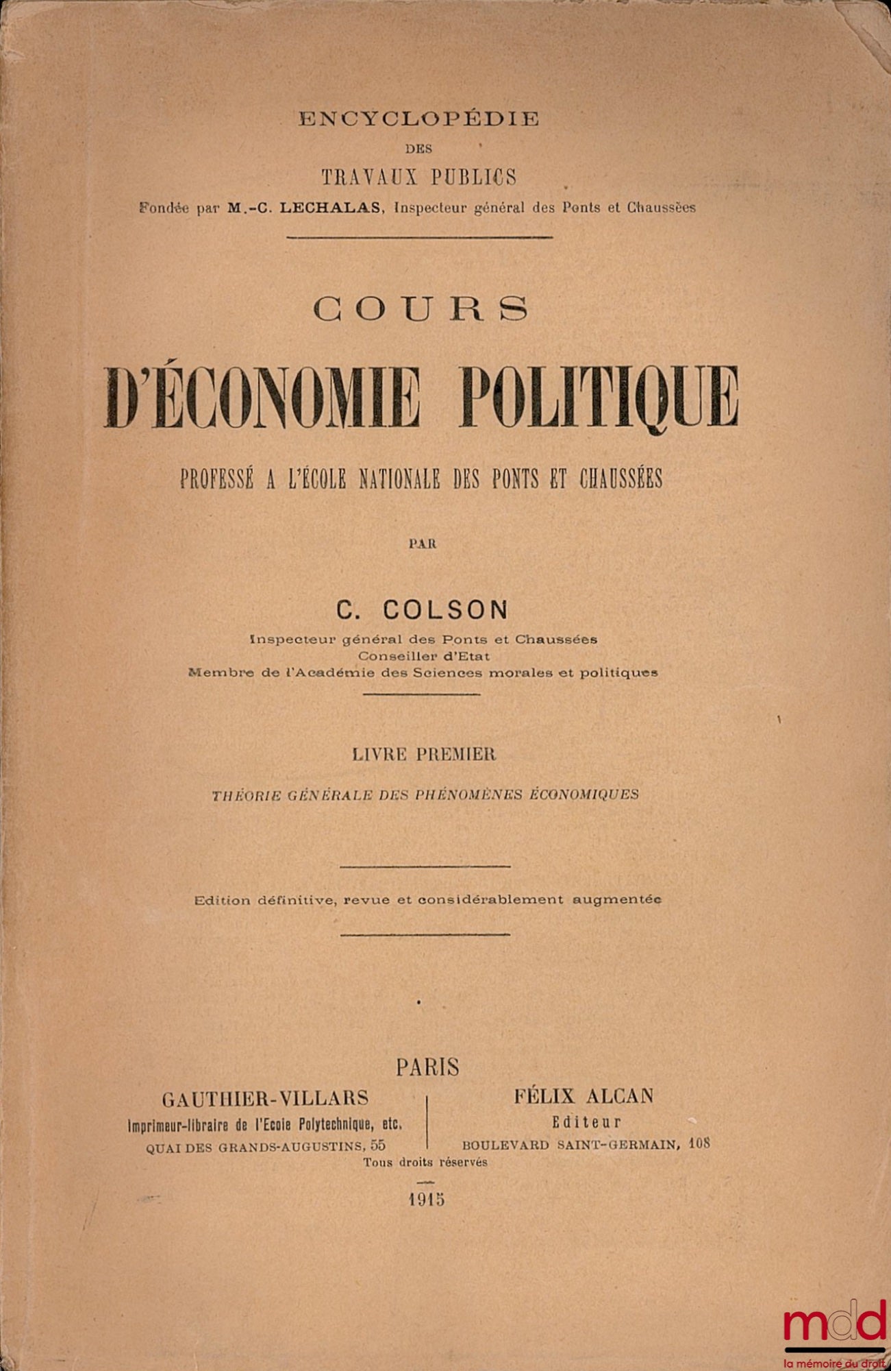 COLSON (C.) – COURS D’ÉCONOMIE POLITIQUE professé à l’École Polytechnique et à l’École nationale des Pont et Chaussées : livre I : Théorie générale des phénomènes économiques, éd. définitive, revue et considérablement augmentée, coll. Encyclopédie des tra