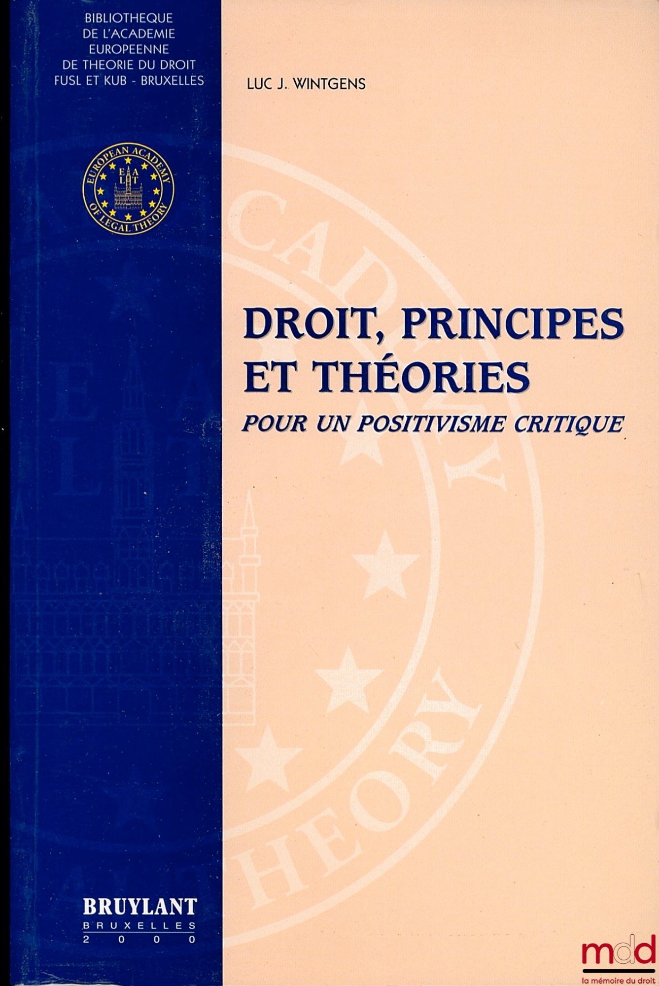 WINTGENS (Luc. J.) – DROIT, PRINCIPES ET THÉORIES POUR UN POSITIVISME CRITIQUE, Bibl. de l’Académie européenne de théorie du droit FUSL et KUB, Bruxelles