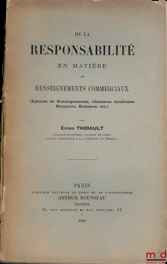 THIBAULT (Eman) – ON RESPONSIBILITY IN MATTER OF COMMERCIAL INFORMATION (Information Agencies, Trade Associations, Bankers, Bailiffs, etc.)