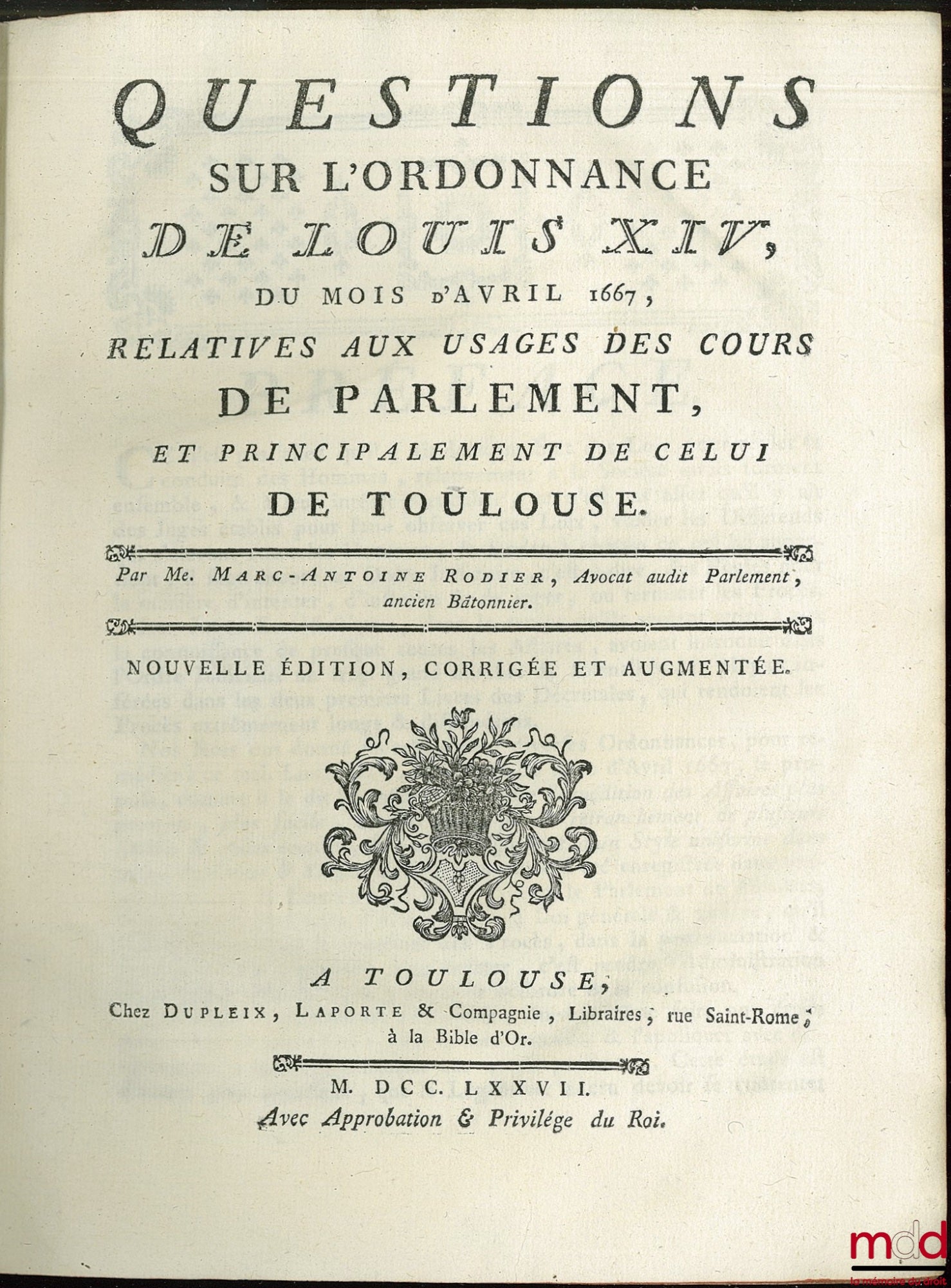 RODIER (Marc-Antoine) – QUESTIONS SUR L’ORDONNANCE DE LOUIS XIV, DU MOIS D’AVRIL 1667, RELATIVES AUX USAGES DES COURS DE PARLEMENT, ET PRINCIPALEMENT DE CELUI DE TOULOUSE, nouvelle éd., corrigée et augmentée