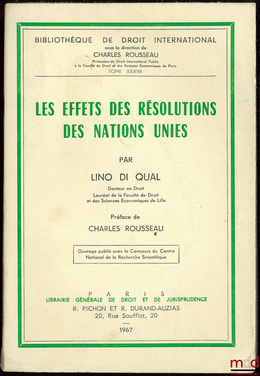 DI QUAL (Lino) – LES EFFETS DES RÉSOLUTIONS DES NATIONS UNIES, Préface de Charles Rousseau, Bibl. de droit intern., t. XXXVII