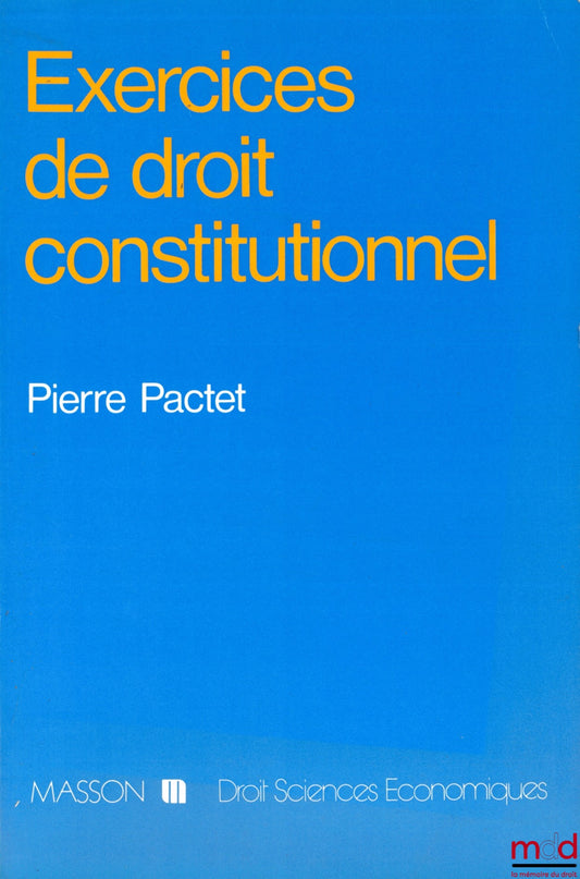 PACTET (Pierre) – EXERCICES DE DROIT CONSTITUTIONNEL, coll. Droit-Sciences économiques