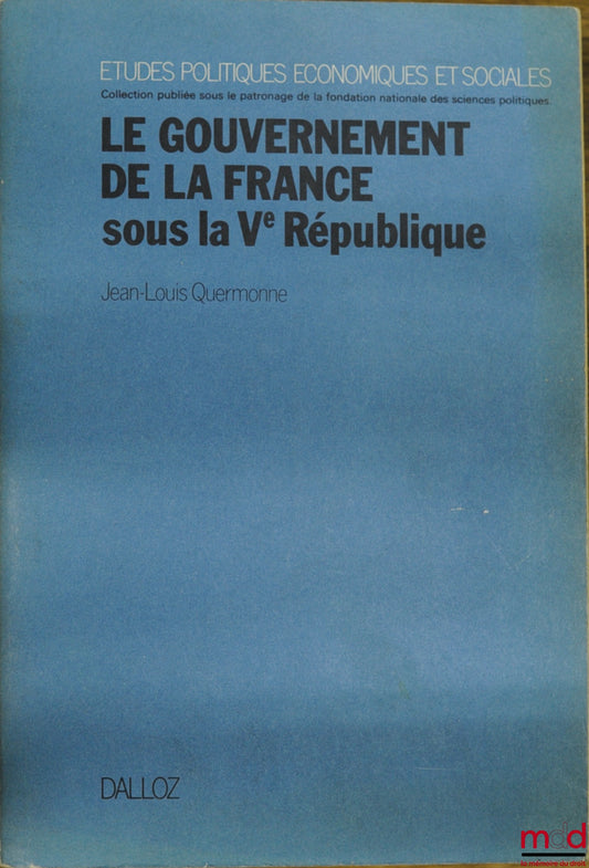 QUERMONNE (Jean-Louis) – LE GOUVERNEMENT DE LA FRANCE SOUS LA Ve RÉPUBLIQUE, avec mise à jour au 15 juillet 1981, coll. Études politiques économiques et sociales