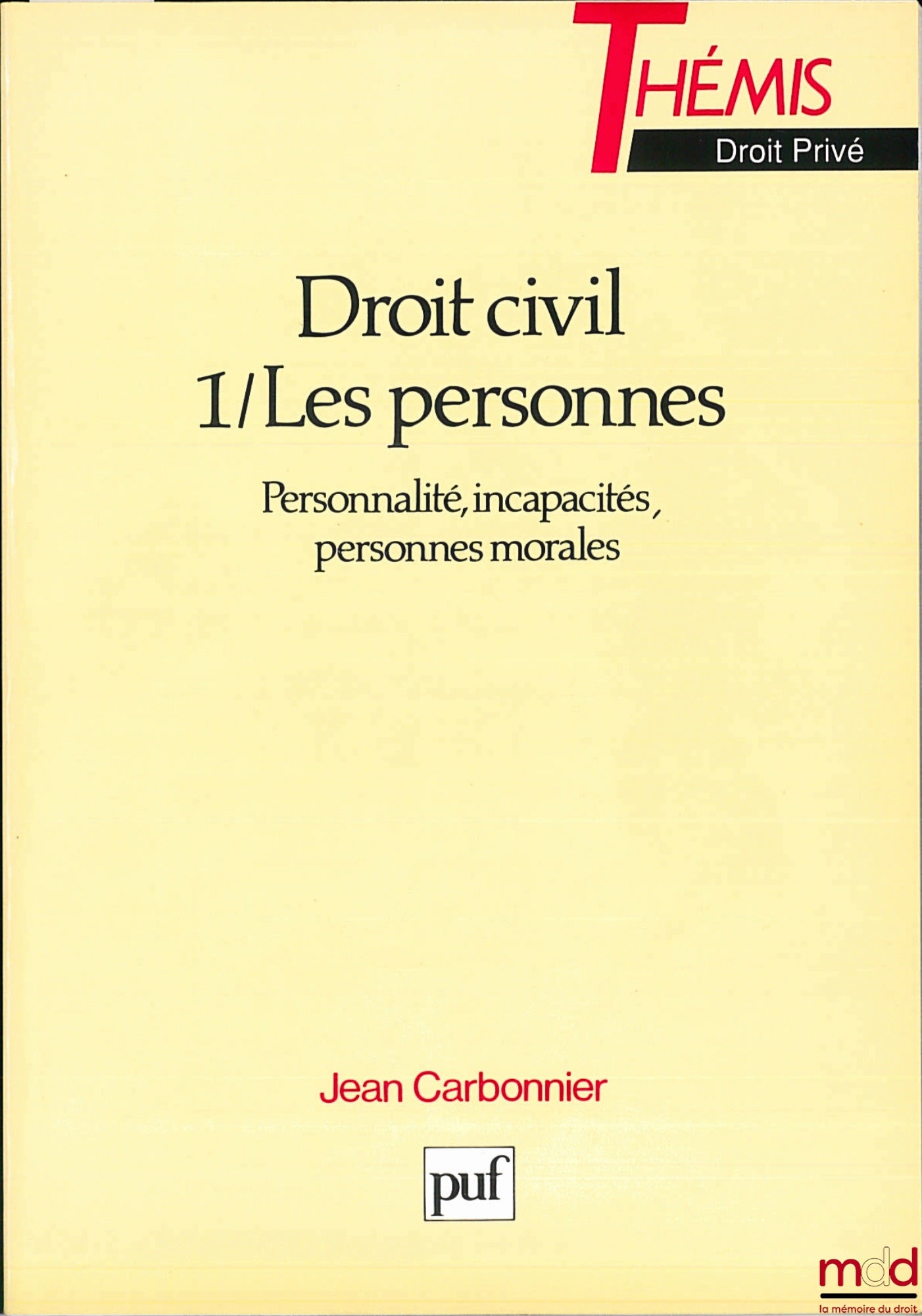 CARBONNIER (Jean) – DROIT CIVIL, t. I : LES PERSONNES (Personnalité, incapacités, personnes morales), 20e éd. mise à jour pour Les Personnes et 16e éd. mise à jour pour les Incapacités, coll. Thémis - Droit privé