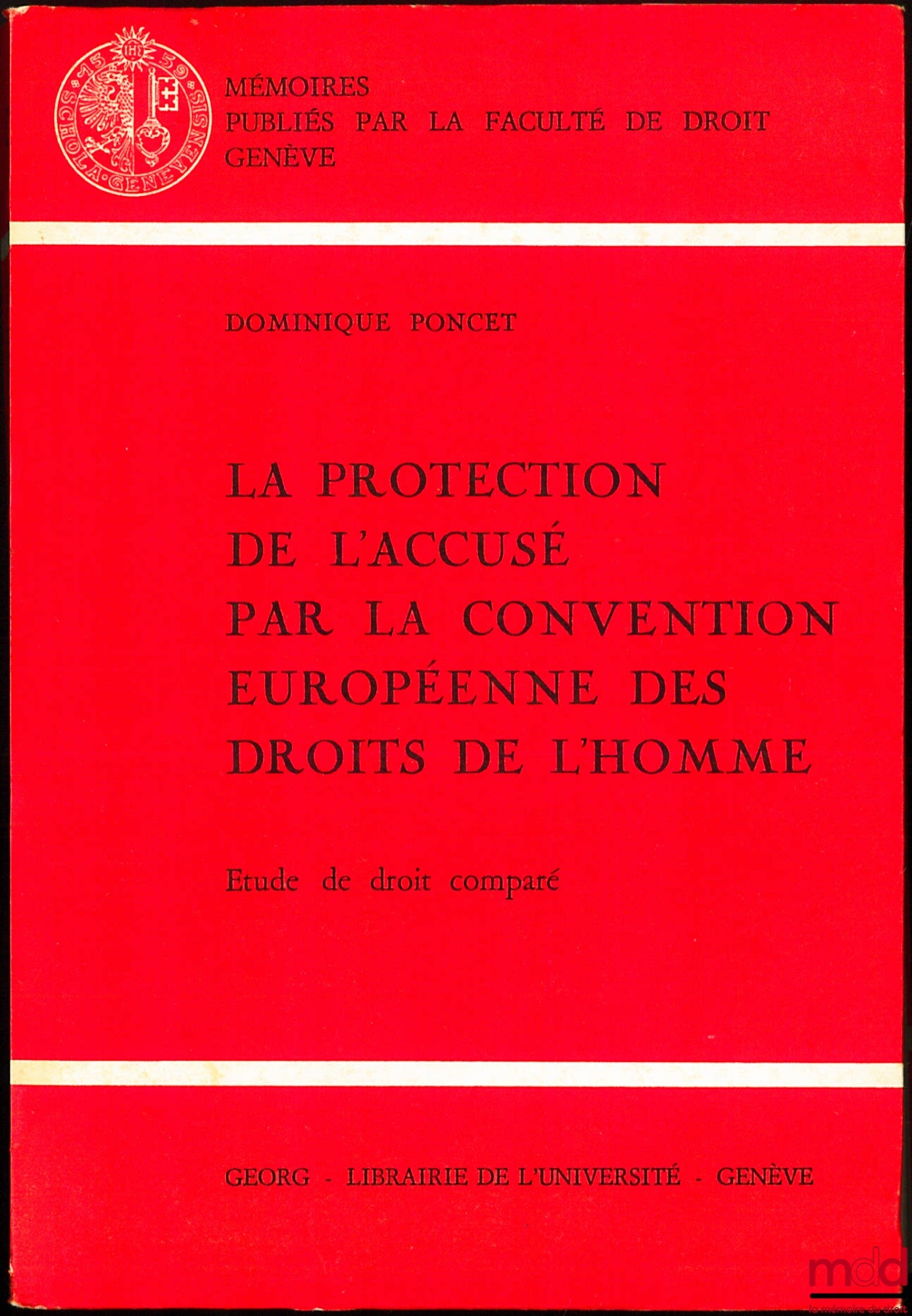 PONCET (Dominique) – LA PROTECTION DE L’ACCUSÉ PAR LA CONVENTION EUROPÉENNE DES DROITS DE L’HOMME. Étude de droit comparé, coll. Mémoires publiés par la Faculté de droit de Genève n° 52