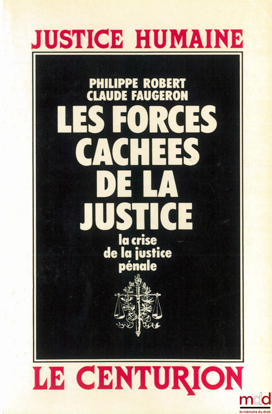ROBERT (Philippe) and FAUGERON (Claude) – THE HIDDEN FORCES OF JUSTICE. THE CRISIS OF CRIMINAL JUSTICE, Human Justice Collection
