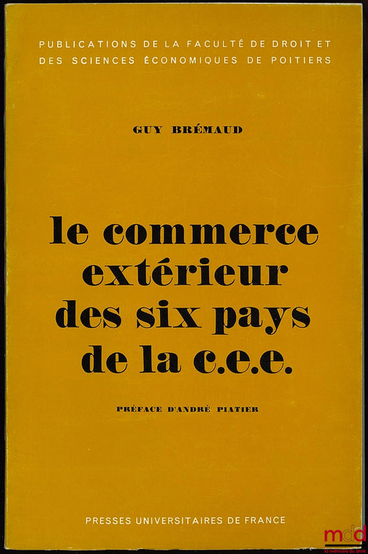 BRÉMAUD (Guy) – LE COMMERCE EXTÉRIEUR DES SIX PAYS DE LA C.E.E., Préface de André Piatier, Publications de la Faculté de droit et des sciences économiques de Poitiers t. 1