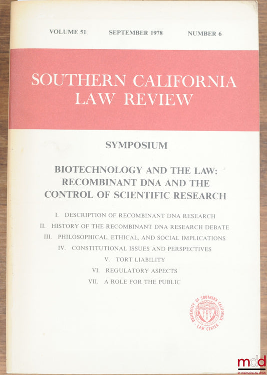 [Colloque] – SYMPOSIUM : BIOTECHNOLOGY AND THE LAW : RECOMBINANT DNA AND THE CONTROL OF SCIENTIFIC RESEARCH, Southern California Law Review, vol. 51, sept. 1978, n° 6 of the Gould School of Law, The Law Center, University of Southern California