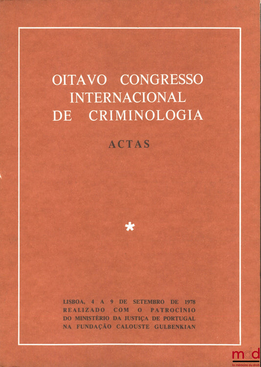 [Colloque] – OITAVO CONGRESSO INTERNACIONAL DE CRIMINOLOGIA. ACTAS. Lisbboa 4-9 de setembro de 1978 realizado com a patrocinio do Ministerio du Justica de Portugal na Fundaçao Calouse Gulbenkian, publicaçao da Comissao Organizadora, em Representaçao da So