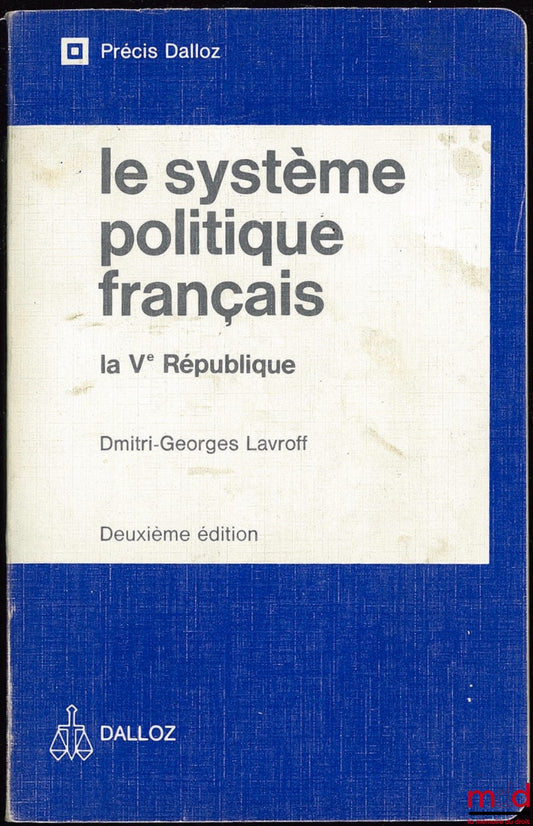LAVROFF (Dimitri Georges) – LE SYSTÈME POLITIQUE FRANÇAIS : LA Ve RÉPUBLIQUE, 2e éd., coll. Précis Dalloz