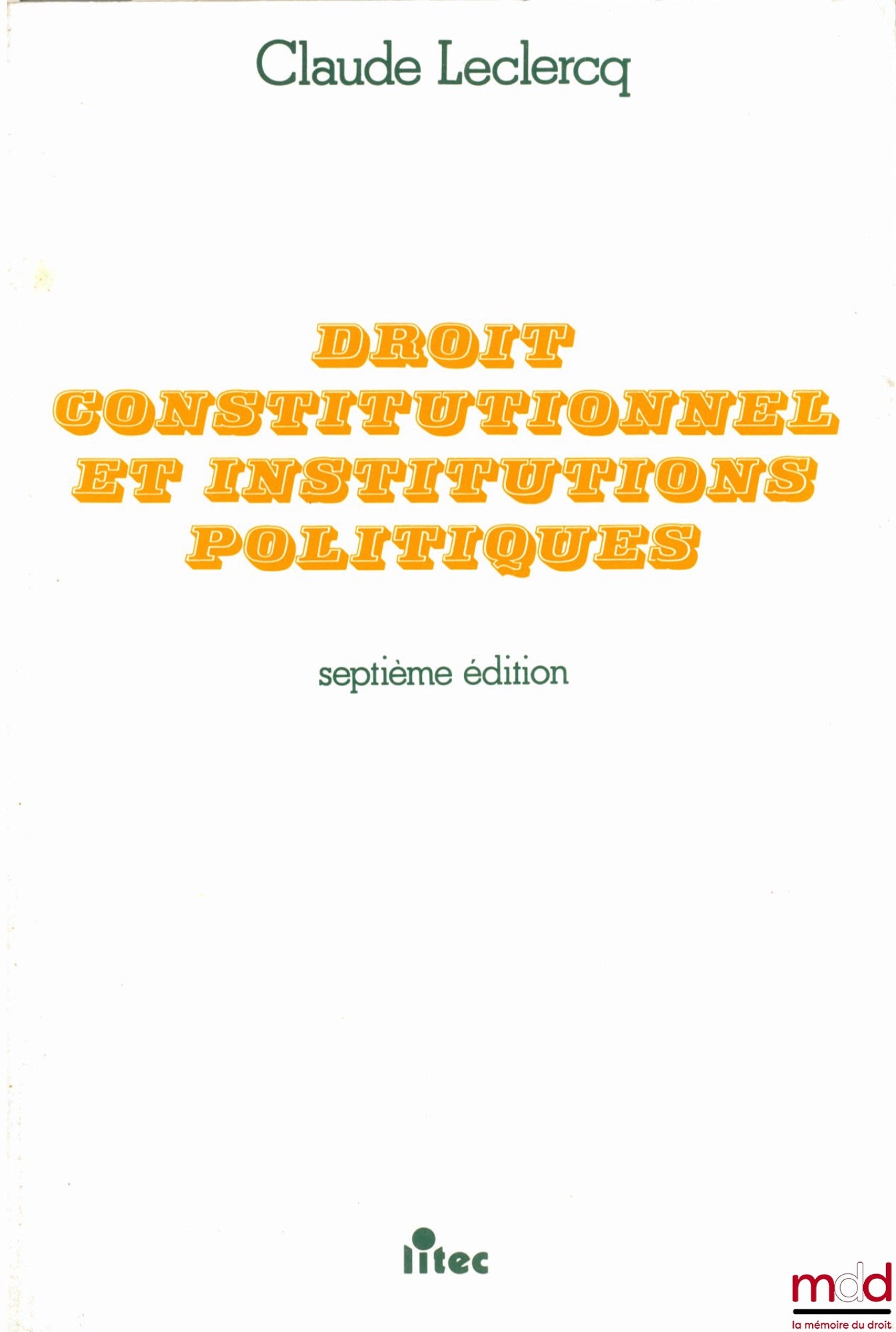 LECLERCQ (Claude) – CONSTITUTIONAL LAW AND POLITICAL INSTITUTIONS, 7th ed.