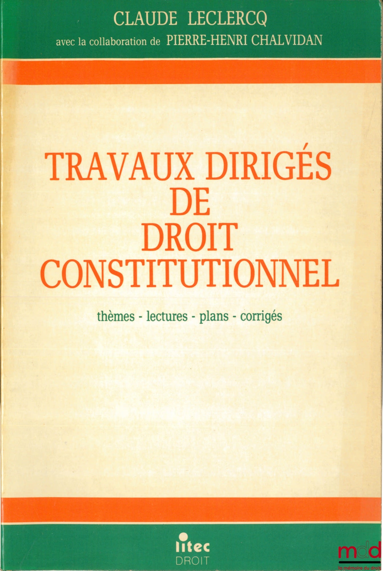 LECLERCQ (Claude) and CHALVIDAN (Pierre-Henri) – TUTORIALS IN CONSTITUTIONAL LAW. Topics - readings - outlines - solutions