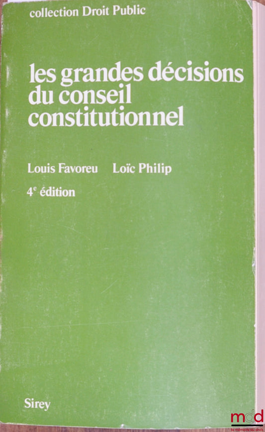 FAVOREU (Louis) et PHILIP (Loïc) – LES GRANDES DÉCISIONS DU CONSEIL CONSTITUTIONNEL, 4ème éd., coll. Droit Public
