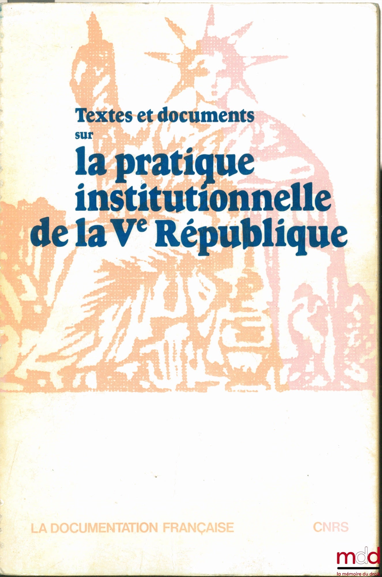 [Ve République] – Textes et documents sur LA PRATIQUE INSTITUTIONNELLE DE LA Ve RÉPUBLIQUE, rassemblés par Didier Maus